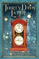 Thirty Days Later : Steaming Forward: 30 Adventures in Time-9781942480105