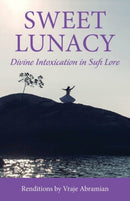 Sweet Lunacy : Divine Intoxication in Sufi Literature-9781942493570