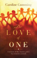 The Love of One : A Memoir of the Creative Power that Weaved a Miracle-9781942497196