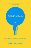 Think Again – Relief from the Burden of Introspection