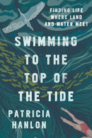 Swimming to the Top of the Tide : Finding Life Where Land and Water Meet-9781942658870