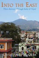 Into The East : Three Journeys Through India & Nepal-9781942661986