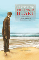 Restoring the Inner Heart : The Nous in Dostoevsky's Ridiculous Man-9781942699125