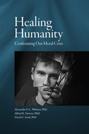Healing Humanity : Confronting Our Moral Crisis-9781942699293