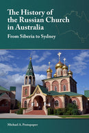 The History of the Russian Church in Australia : Siberia to Sydney-9781942699347