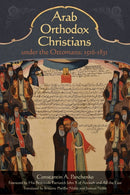 Arab Orthodox Christians Under the Ottomans 1516?1831-9781942699606