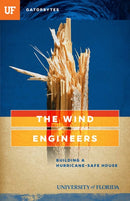 The Wind Engineers : Building a Hurricane-Safe House-9781942852094