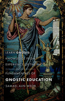 Fundamentals of Gnostic Education - New Edition : Learn Gnosis: Knowledge from Experience of the Facts-9781943358151