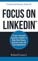 Focus on LinkedIn : Create a Personal Brand on LinkedIn? to Make More Money, Generate Leads, and Find Employment-9781943517626