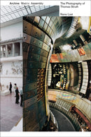 Archive, Matrix, Assembly : The Photographs of Thomas Struth 1978-2018-9781943532827
