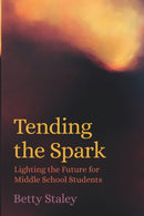 Tending the Spark : Light the Future for Middle-school Students-9781943582266