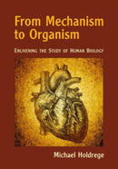 From Mechanism to Organism : Enlivening the Study of Human Biology-9781943582662