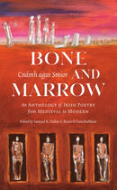 Bone and Marrow/Cnamh agus Smior : An Anthology of Irish Poetry from Medieval to Modern-9781943667000