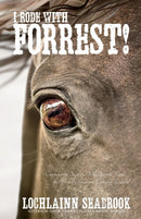 I Rode With Forrest! : Confederate Soldiers Who Served With the World's Greatest Cavalry Leader-9781943737710