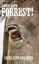 I Rode With Forrest! : Confederate Soldiers Who Served With the World's Greatest Cavalry Leader-9781943737727
