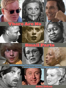 There Are No Small Parts : 100 Outstanding Film Performances with Screen Time of 10 Minutes or Less-9781943876907