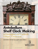 Antebellum Shelf Clock Making in Farmington and Unionville Villages, Connecticut-9781944018047