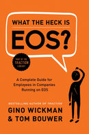 What the Heck Is EOS? : A Complete Guide for Employees in Companies Running on EOS-9781944648817