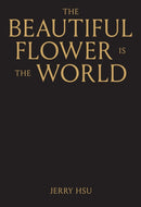 The Beautiful Flower is the World-9781944860646