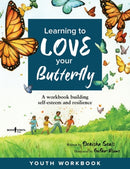 Learning to Love Your Butterfly : A Workbook Building Self-Esteem and Resilience Youth Workbook-9781944882846