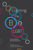 Claiming the B in LGBT : Illuminating the Bisexual Narrative-9781944934606