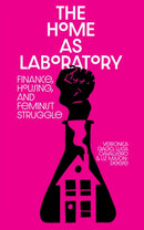 The Home as Laboratory : Finance, Housing, and Feminist Struggle-9781945335075