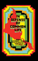 In Defense of Common Life : The Essential Political and Theoretical Works of Raquel Gutierrez Aguilar-9781945335112