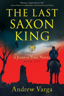 The Last Saxon King : A Jump in Time Novel, (Book 1)-9781945501852