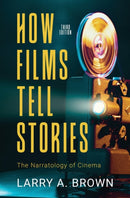 How Films Tell Stories : The Narratology of Cinema-9781945527906