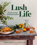 Lush Life : Food & Drinks from the Garden-9781945551970
