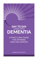 Day to Day: Living With Dementia : A Mayo Clinic Guide for Offering Care and Support-9781945564239