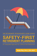 Safety-First Retirement Planning : An Integrated Approach for a Worry-Free Retirement-9781945640063