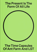 The Present Is the Form of All Life: The Time Capsules of Ant Farm and LST-9781945711015