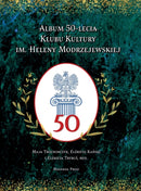 Album 50-lecia Klubu Kultury im. Heleny Modrzejewskiej-9781945938504
