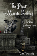 The Black Marble Griffon : & Other Disturbing Tales-9781945967375