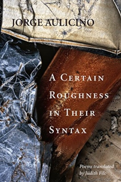 A Certain Roughness in Their Syntax : Poems by Jorge Aulicino-9781946482020