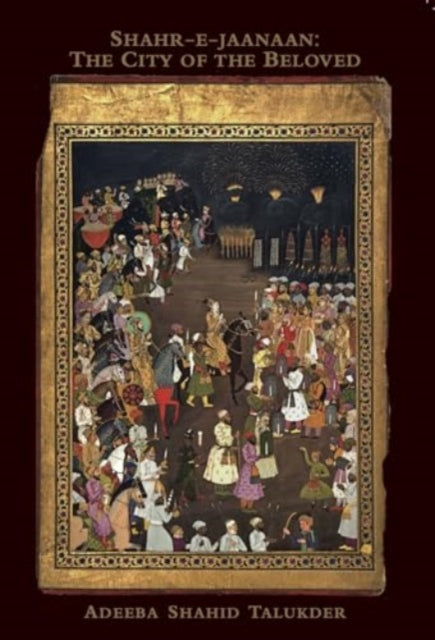 Shahr–E–Jaanaan – The City of the Beloved