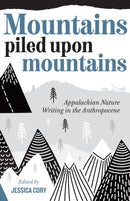 Mountains Piled Upon Mountains : Appalachian Nature Writing in the Anthropocene-9781946684905