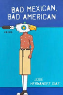 Bad Mexican, Bad American : Poems-9781946724731