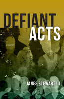 Defiant Acts : A Novel-9781946724892