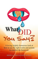 What Did You Say? : A loving slightly humorous look at how to use the right words and actions to comfort the bereaved.-9781946746955