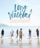 Long Weekend : Guidance and Inspiration for Creating Your Own Personal Retreat-9781946764027