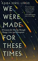 We Were Made for These Times : Skillfully Moving through Change, Loss, and Disruption-9781946764928