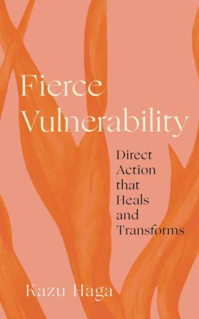 Fierce Vulnerability : Healing from Trauma, Emerging from Collapse-9781946764980