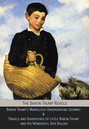 The Baron Trump Novels : Baron Trump's Marvelous Underground Journey & Travels and Adventures of Little Baron Trump and His Wonderful Dog Bulger-9781946774255
