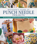 Beginner''s Guide to Punch Needle Projects