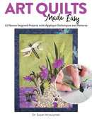 Art Quilts Made Easy : 12 Nature-Inspired Projects with Applique Techniques and Patterns-9781947163874