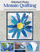 Stitched Photo Mosaic Quilting : A Unique Grid Technique for Piecing Images into Beautiful Quilts-9781947163959