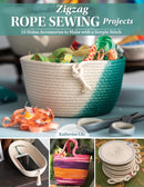 Zigzag Rope Sewing Projects : 16 Home Accessories to Make with a Simple Stitch-9781947163966