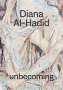 Diana Al-Hadid: unbecoming-9781947232136